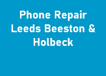 Phone Repair Leeds Beeston & Holbeck