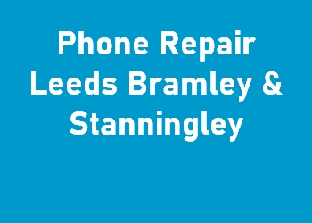 Phone Repair Leeds Bramley & Stanningley
