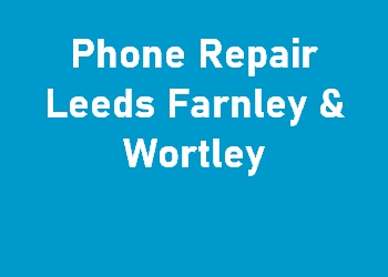 Phone Repair Leeds Farnley & Wortley