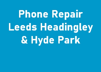 Phone Repair Leeds Headingley & Hyde Park
