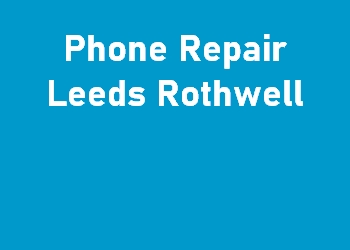 Phone Repair Leeds Rothwell
