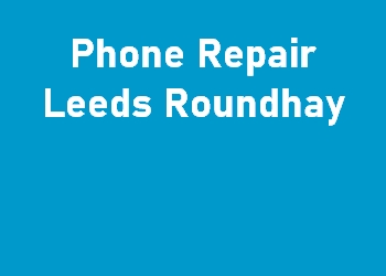 Phone Repair Leeds Roundhay