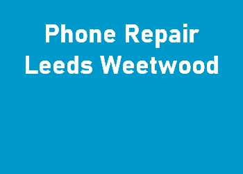 Phone Repair Leeds Weetwood
