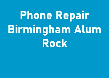 Phone Repair Birmingham Alum Rock