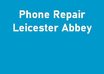 Phone Repair Leicester Abbey