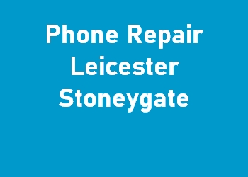Phone Repair Leicester Stoneygate