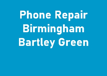 Phone Repair Birmingham Bartley Green