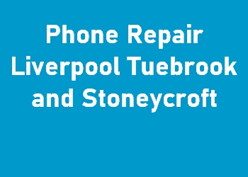 Phone Repair Liverpool Tuebrook and Stoneycroft