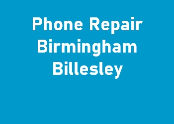 Phone Repair Birmingham Billesley