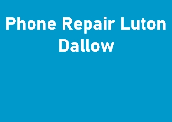 Phone Repair Luton Dallow