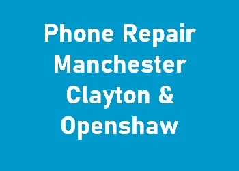 Phone Repair Manchester Clayton & Openshaw
