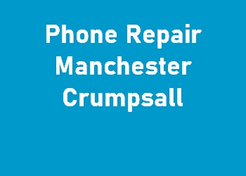 Phone Repair Manchester Crumpsall