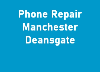 Phone Repair Manchester Deansgate