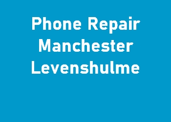 Phone Repair Manchester Levenshulme