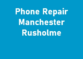 Phone Repair Manchester Rusholme