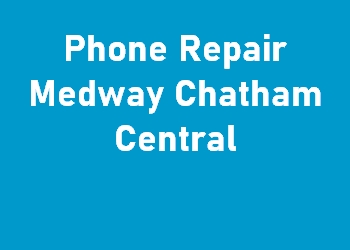 Phone Repair Medway Chatham Central