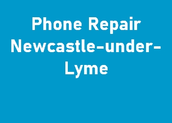 Phone Repair Newcastle-under-Lyme