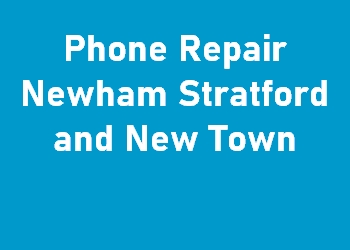 Phone Repair Newham Stratford and New Town