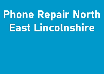 Phone Repair North East Lincolnshire