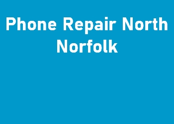 Phone Repair North Norfolk