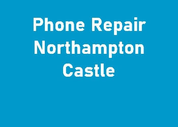 Phone Repair Northampton Castle