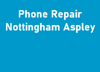 Phone Repair Nottingham Aspley