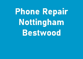 Phone Repair Nottingham Bestwood