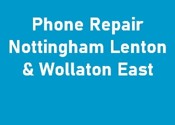Phone Repair Nottingham Lenton & Wollaton East