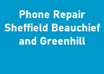 Phone Repair Sheffield Beauchief and Greenhill