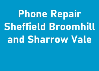 Phone Repair Sheffield Broomhill and Sharrow Vale