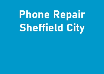 Phone Repair Sheffield City