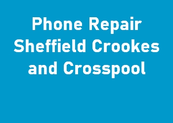 Phone Repair Sheffield Crookes and Crosspool