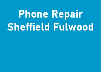 Phone Repair Sheffield Fulwood