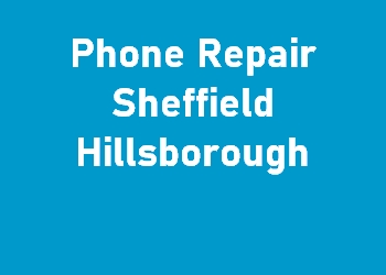 Phone Repair Sheffield Hillsborough