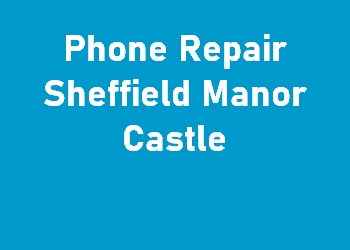 Phone Repair Sheffield Manor Castle