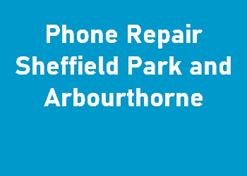 Phone Repair Sheffield Park and Arbourthorne
