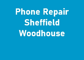 Phone Repair Sheffield Woodhouse