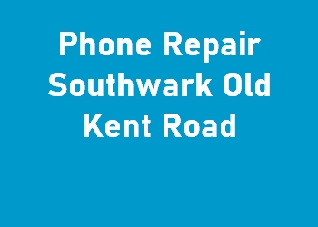 Phone Repair Southwark Old Kent Road
