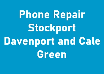 Phone Repair Stockport Davenport and Cale Green