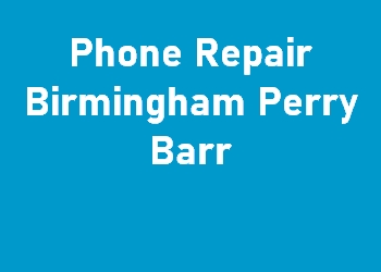 Phone Repair Birmingham Perry Barr