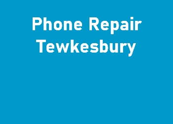 Phone Repair Tewkesbury