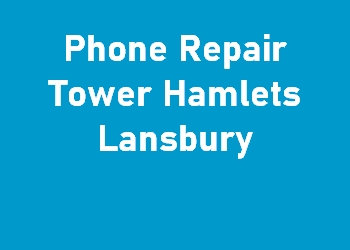 Phone Repair Tower Hamlets Lansbury