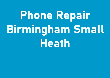 Phone Repair Birmingham Small Heath