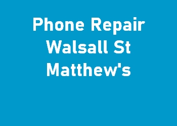 Phone Repair Walsall St Matthew's