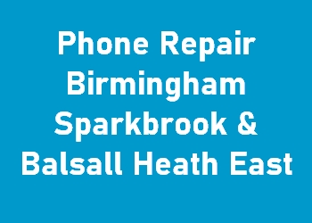 Phone Repair Birmingham Sparkbrook & Balsall Heath East