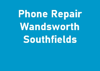 Phone Repair Wandsworth Southfields