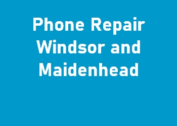 Phone Repair Windsor and Maidenhead