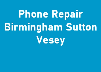 Phone Repair Birmingham Sutton Vesey