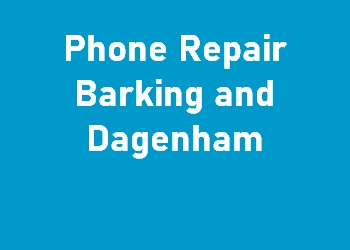 Phone Repair Barking and Dagenham