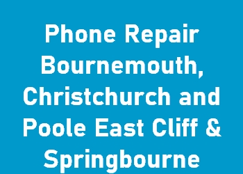 Phone Repair Bournemouth, Christchurch and Poole East Cliff & Springbourne